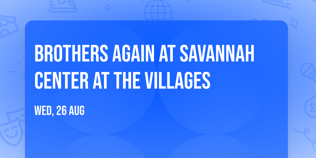 Brothers Again at Savannah Center at the Villages