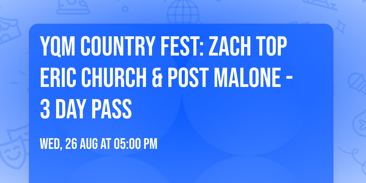 YQM Country Fest: Zach Top  Eric Church & Post Malone - 3 Day Pass