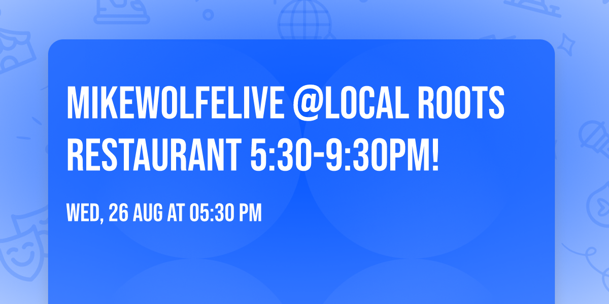 MikeWolfeLIVE @Local Roots Restaurant 5:30-9:30pm! 