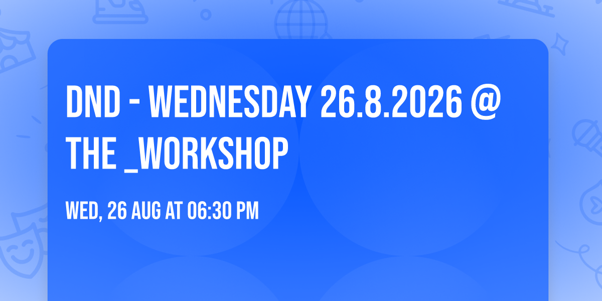 DnD - Wednesday 26.8.2026 @The _Workshop