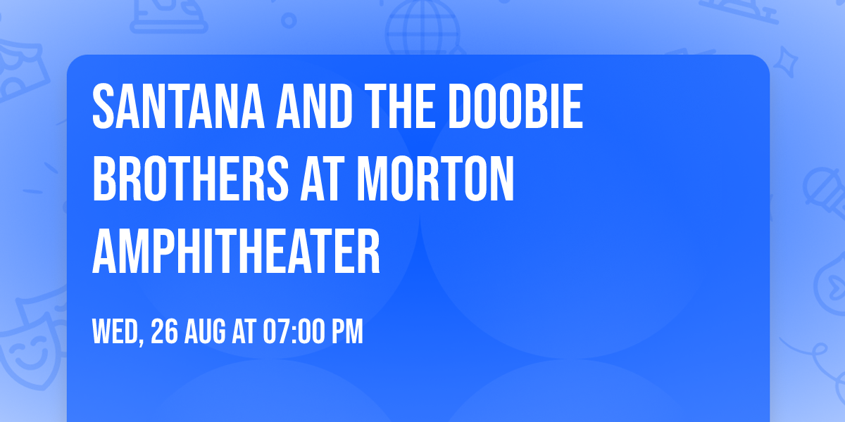 Santana and The Doobie Brothers at Morton Amphitheater