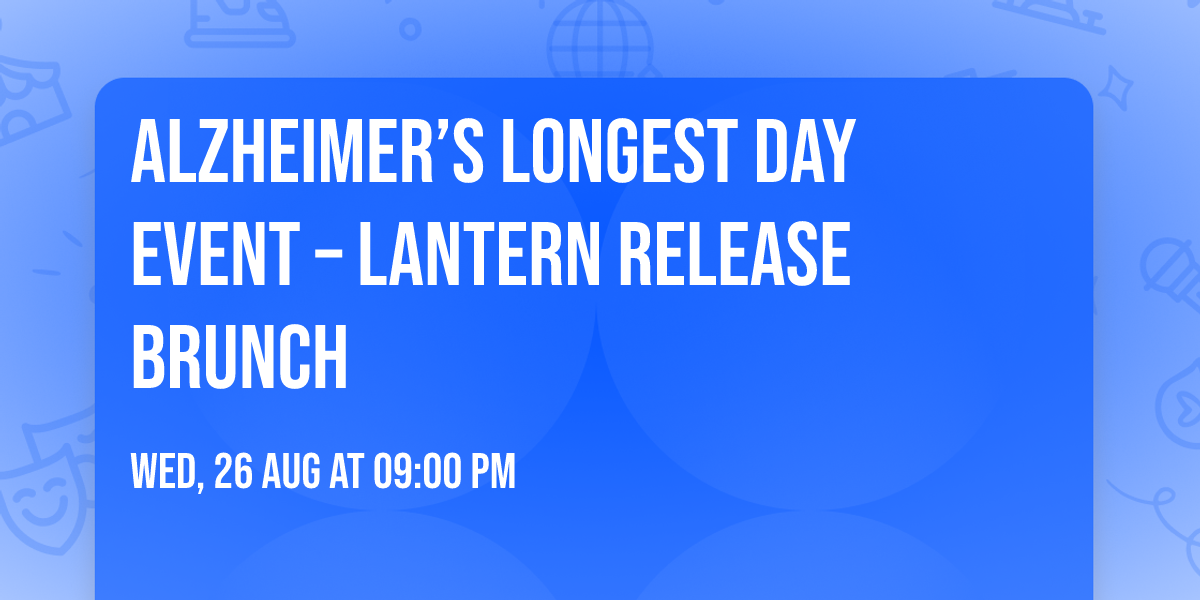 Alzheimer\u2019s Longest Day Event \u2013 Lantern Release Brunch