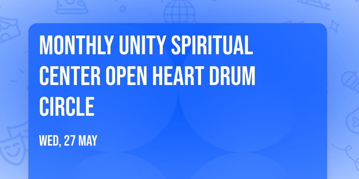 Monthly UNITY Spiritual Center OPEN HEART DRUM CIRCLE 