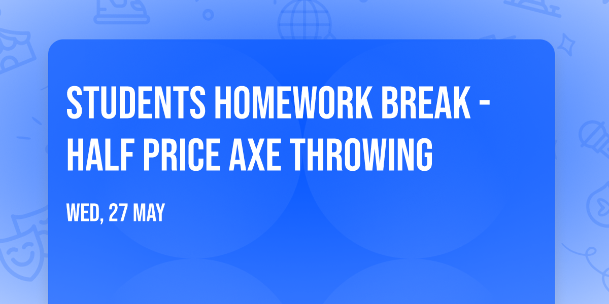Students Homework Break - Half Price Axe Throwing