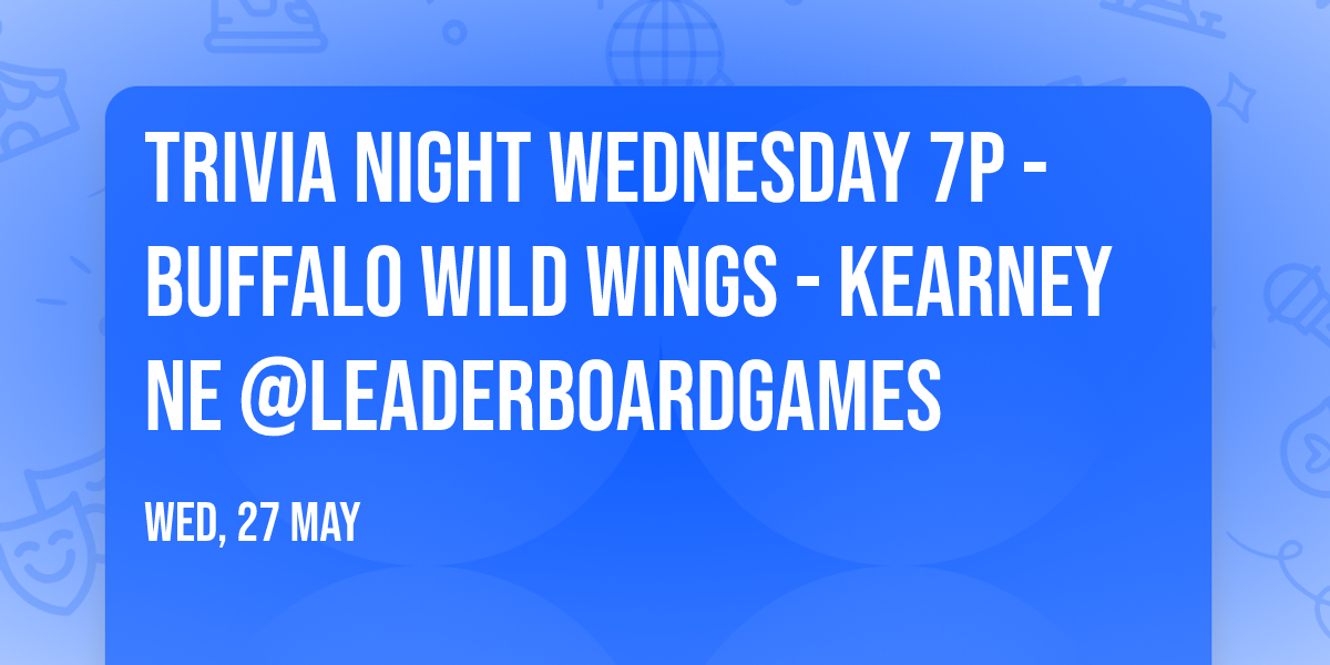 Trivia Night WEDNESDAY 7p - Buffalo Wild Wings - Kearney NE @LeaderBoardGames
