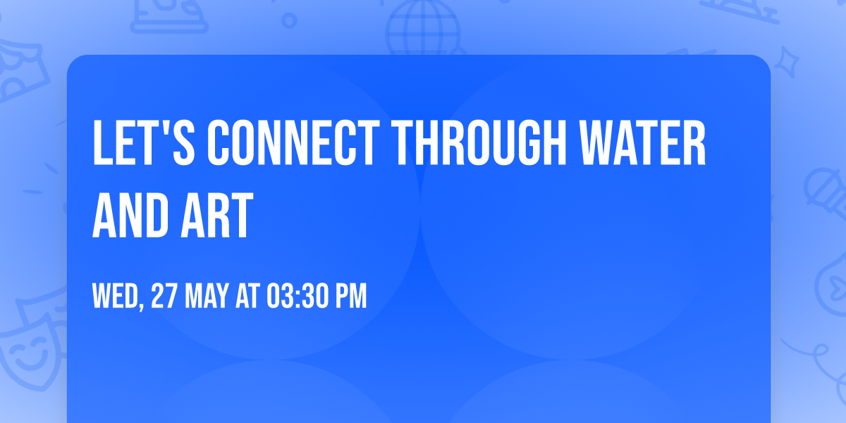 Let's Connect Through Water and Art 