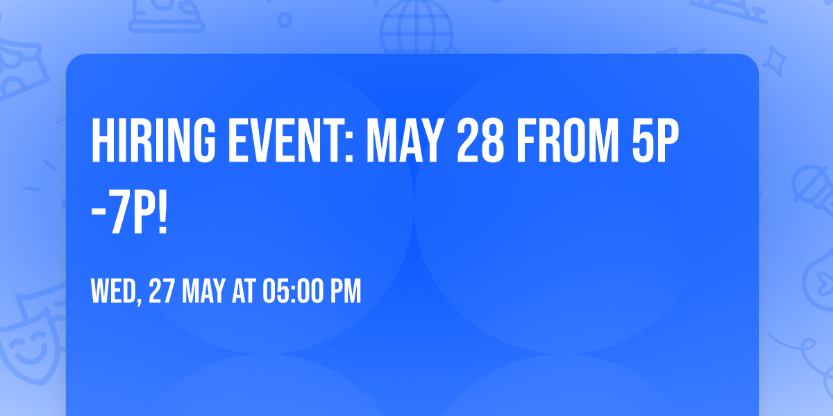 Hiring Event: May 28 from 5P-7P!