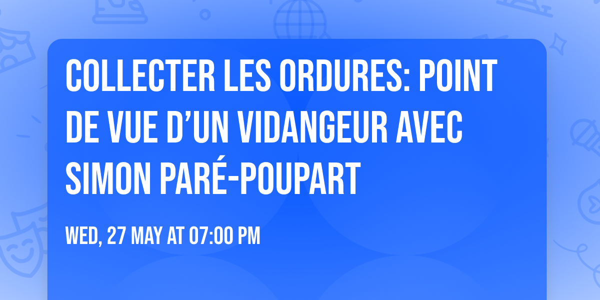 Collecter les ordures: point de vue d\u2019un vidangeur avec Simon Par\u00e9-Poupart