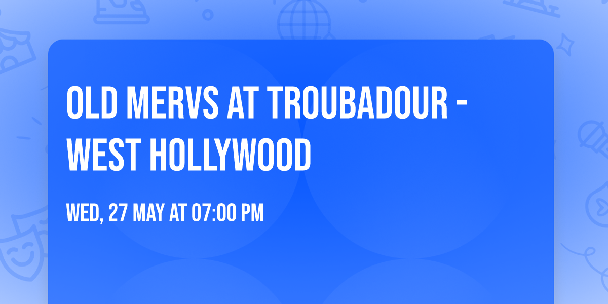 Old Mervs at Troubadour - West Hollywood