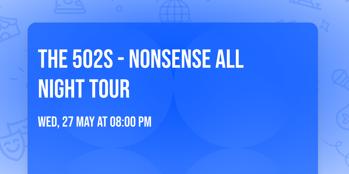 The 502s - Nonsense All Night Tour