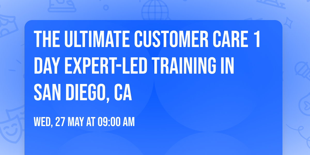 The Ultimate Customer Care\u00ae 1 Day Expert-led Training in San Diego, CA