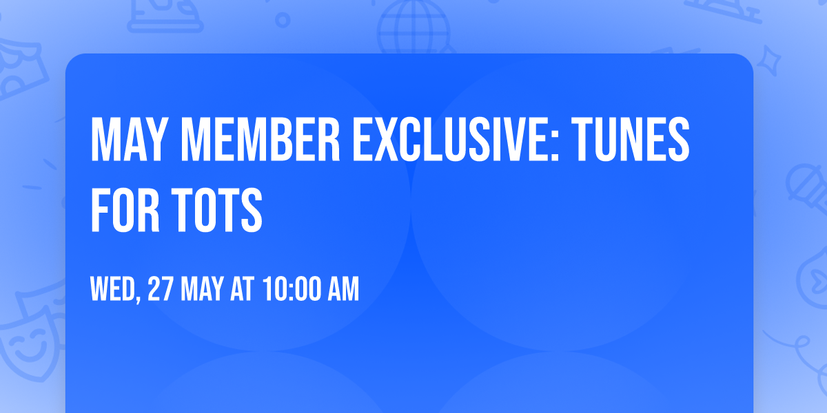 May Member Exclusive: Tunes for Tots