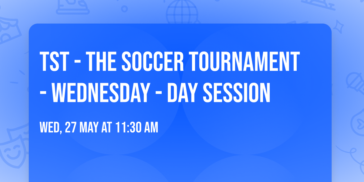 TST - The Soccer Tournament - Wednesday - Day Session