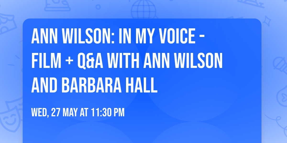 Ann Wilson: In My Voice - Film + Q&A with Ann Wilson and Barbara Hall