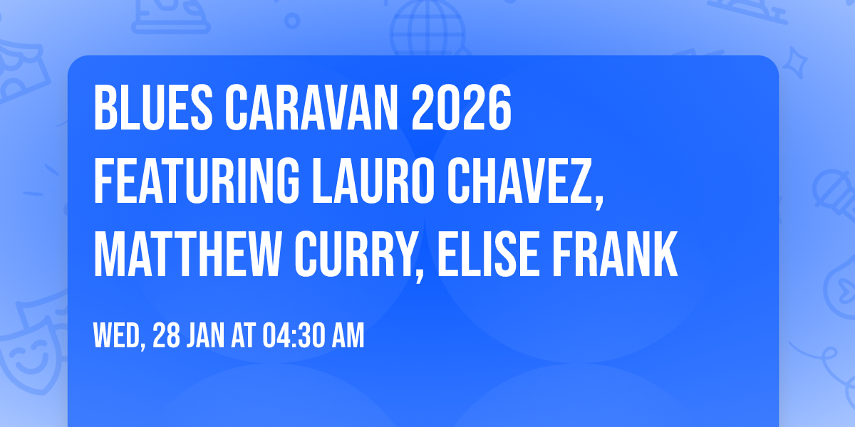 BLUES CARAVAN 2026  featuring LAURO CHAVEZ, MATTHEW CURRY, ELISE FRANK