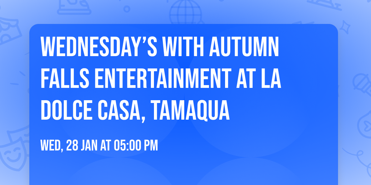 Wednesday\u2019s with Autumn Falls Entertainment at La Dolce Casa, Tamaqua 