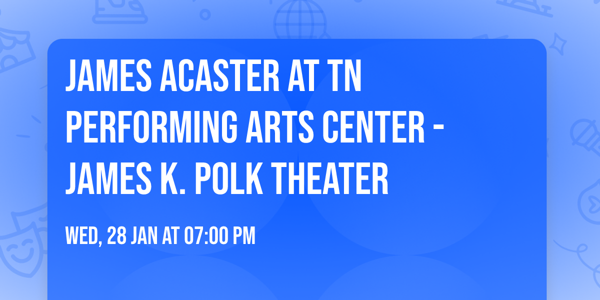 James Acaster at TN Performing Arts Center - James K. Polk Theater