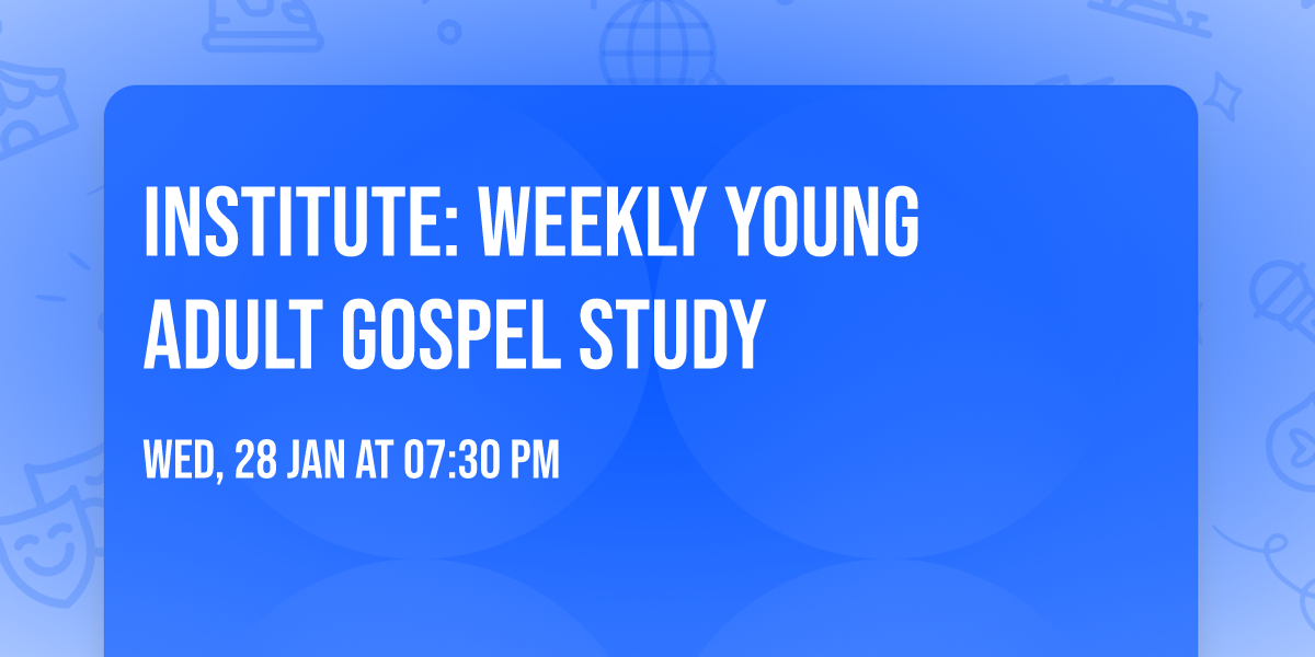 Institute: Weekly Young Adult Gospel Study