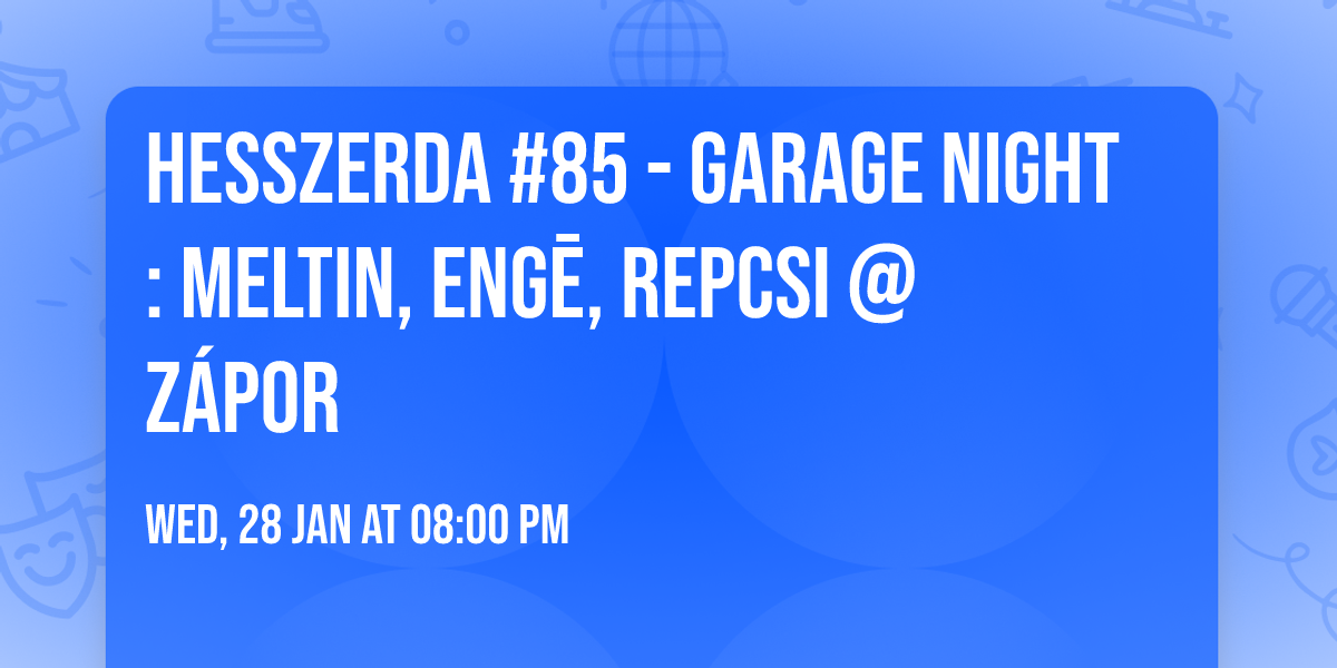 Hesszerda #85 - Garage Night: Meltin, eNG\u0113, Repcsi @ Z\u00e1por