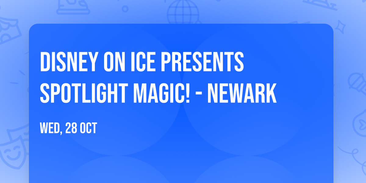 Disney On Ice presents Spotlight Magic! - Newark