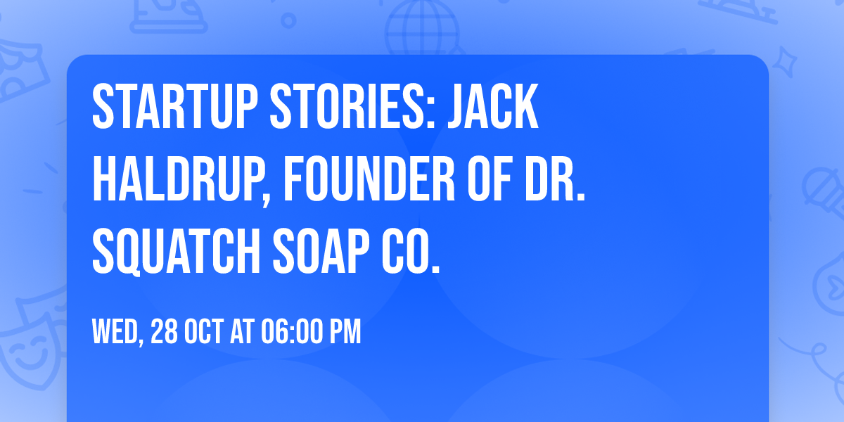 Startup Stories: Jack Haldrup, Founder of Dr. Squatch Soap Co.