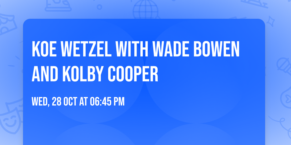 Koe Wetzel with Wade Bowen and Kolby Cooper