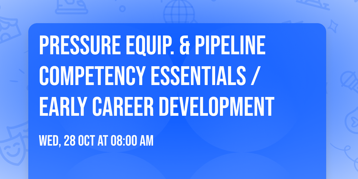 Pressure Equip. & Pipeline Competency Essentials \/ Early Career Development