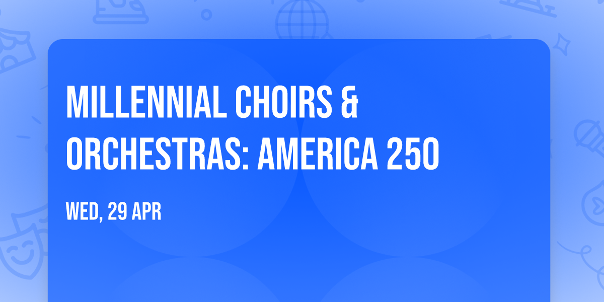 Millennial Choirs & Orchestras: America 250