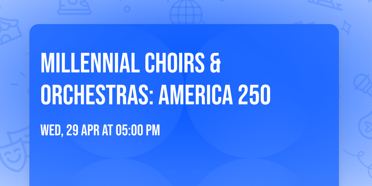 Millennial Choirs & Orchestras: America 250