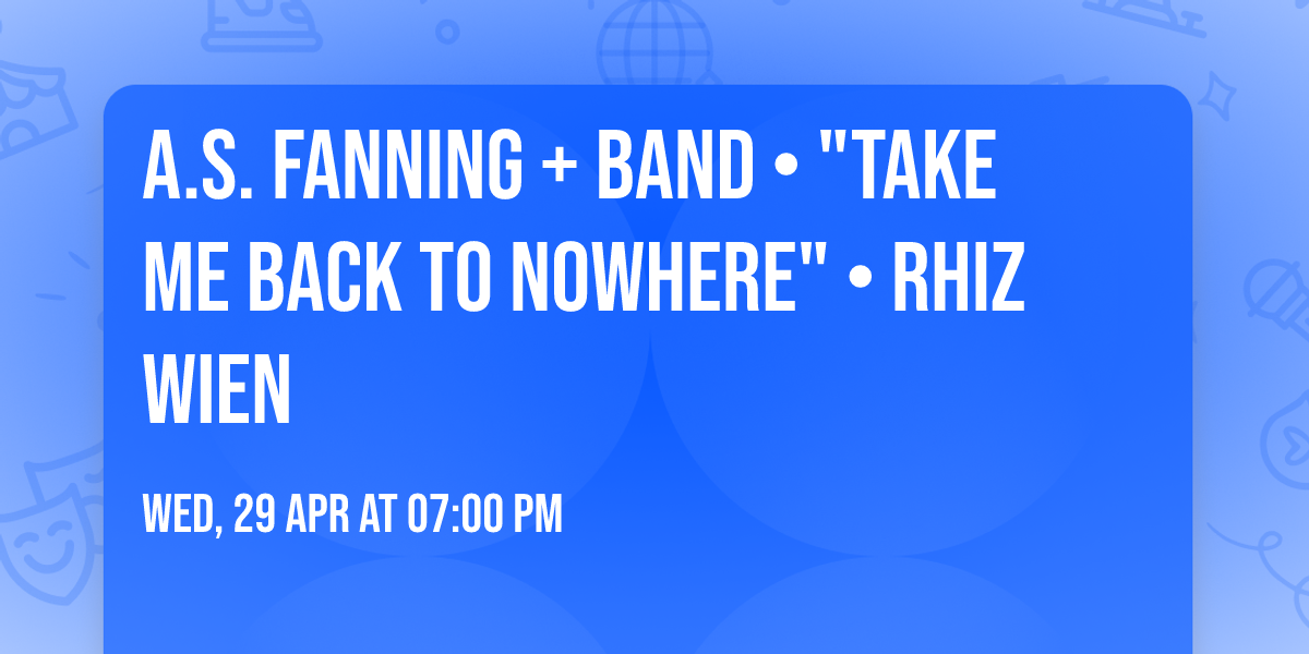 A.S. FANNING + BAND \u2022 "Take Me Back To Nowhere" \u2022 Rhiz Wien