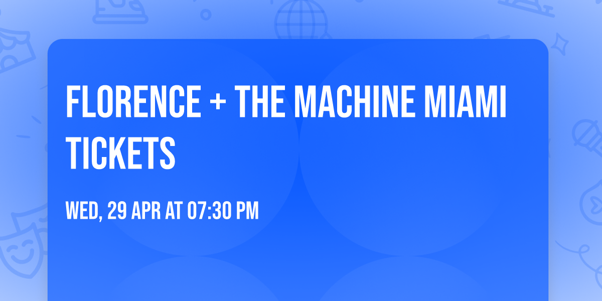 Florence + The Machine Miami Tickets