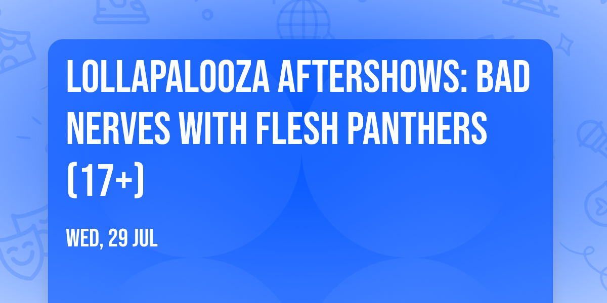 Lollapalooza Aftershows: Bad Nerves with Flesh Panthers (17+)