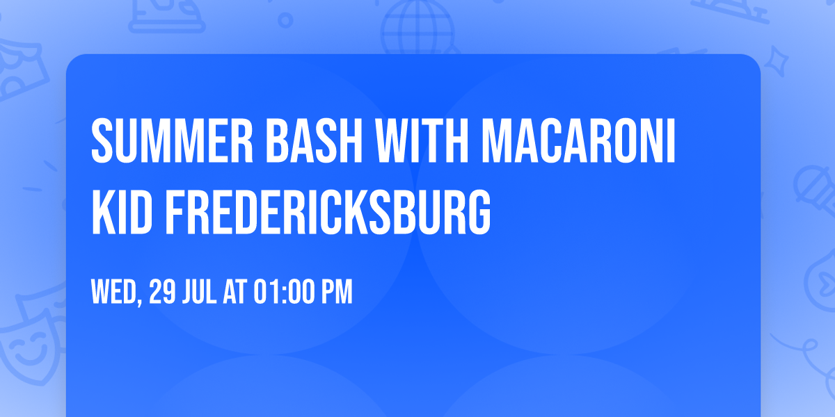 Summer Bash with Macaroni KID Fredericksburg