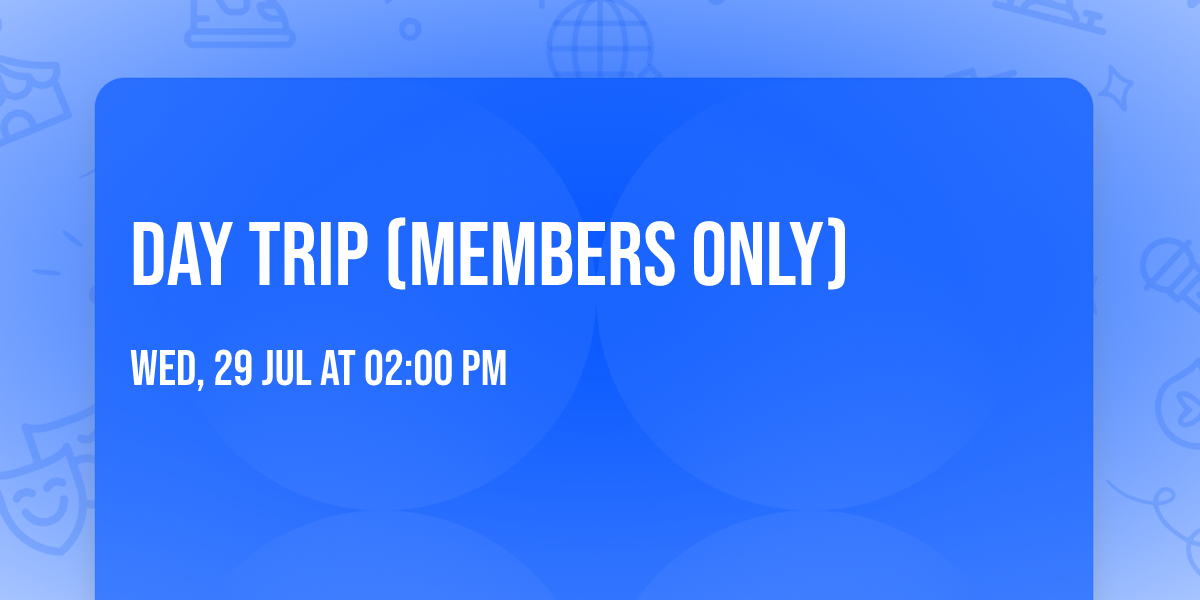 DAY TRIP (Members only)