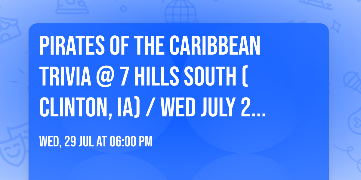 Pirates Of The Caribbean Trivia @ 7 Hills South (Clinton, IA) \/ Wed July 29th @ 6pm