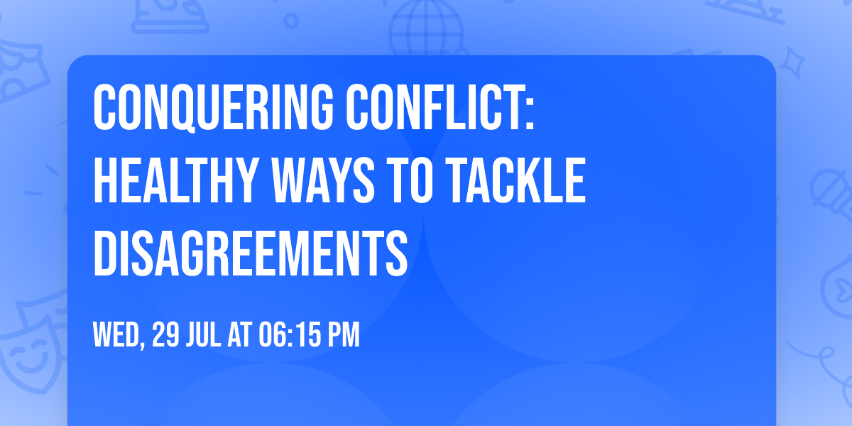 Conquering Conflict:  Healthy ways to tackle disagreements