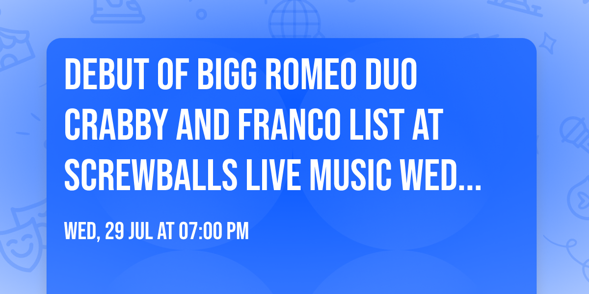 Debut of Bigg Romeo Duo Crabby and Franco list at Screwballs Live Music Wednesday!