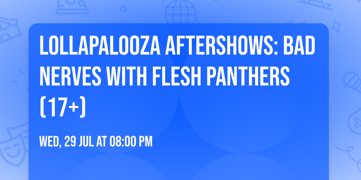 Lollapalooza Aftershows: Bad Nerves with Flesh Panthers (17+)
