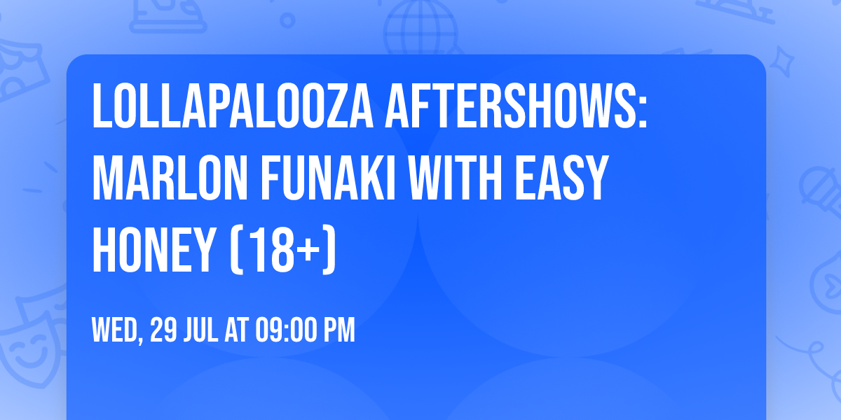 Lollapalooza Aftershows: Marlon Funaki with Easy Honey (18+)