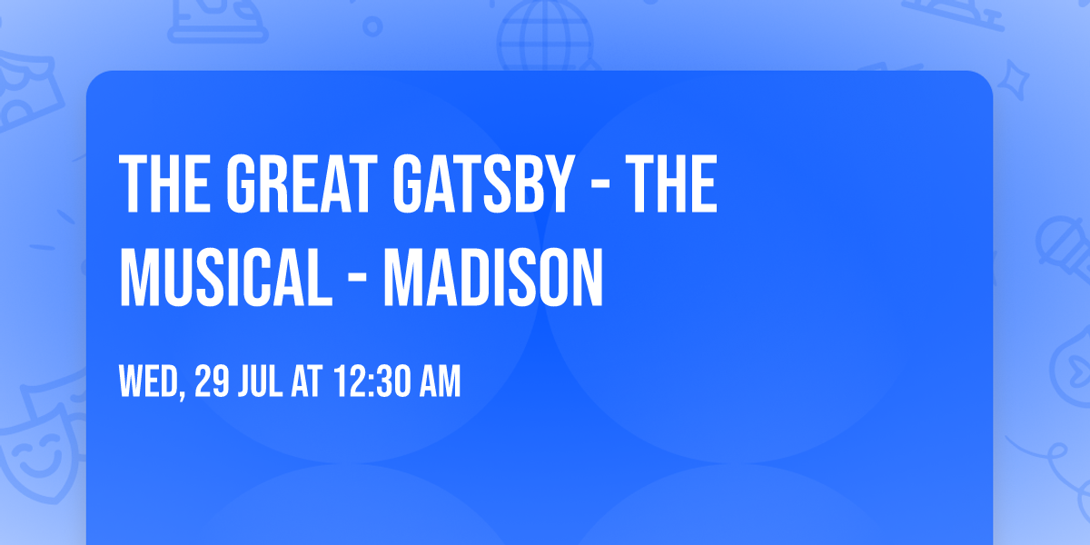 The Great Gatsby - The Musical - Madison