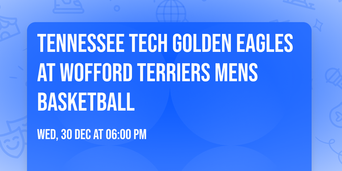 Tennessee Tech Golden Eagles at Wofford Terriers Mens Basketball