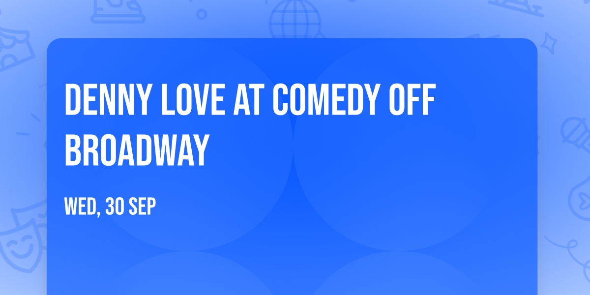 Denny Love at Comedy Off Broadway