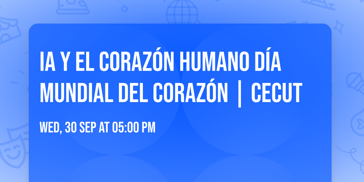 IA y el Coraz\u00f3n Humano \ud83e\udec0 D\u00eda Mundial del Coraz\u00f3n | CECUT