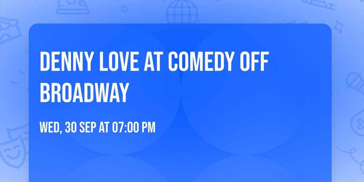 Denny Love at Comedy Off Broadway