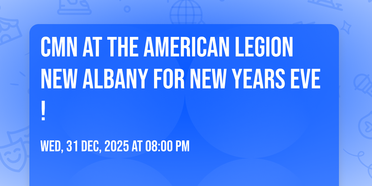 CMN AT THE AMERICAN LEGION NEW ALBANY FOR NEW YEARS EVE!