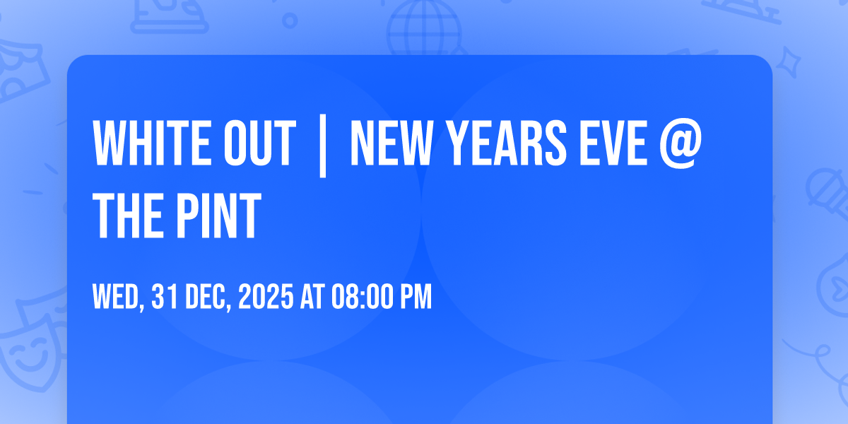 White Out | NEW YEARS EVE @ The Pint