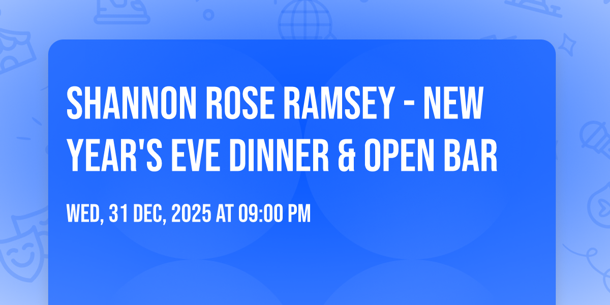 Shannon Rose Ramsey - New Years Eve Dinner & Open Bar