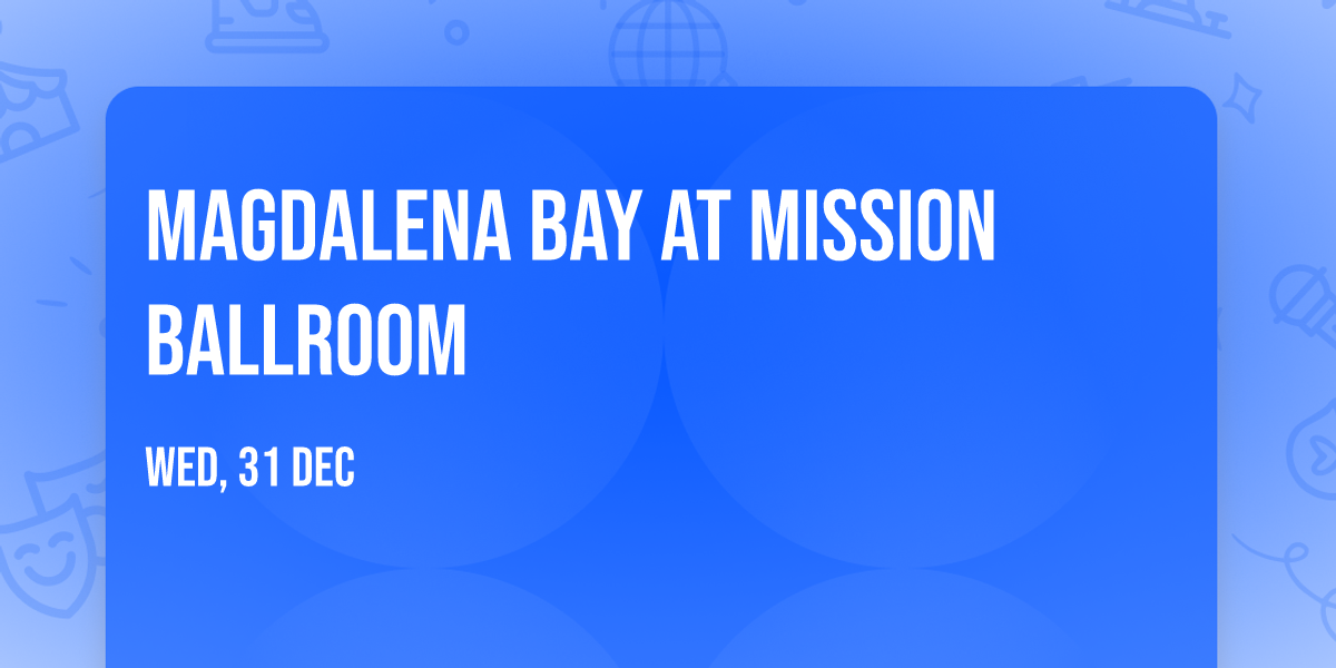 Magdalena Bay at Mission Ballroom