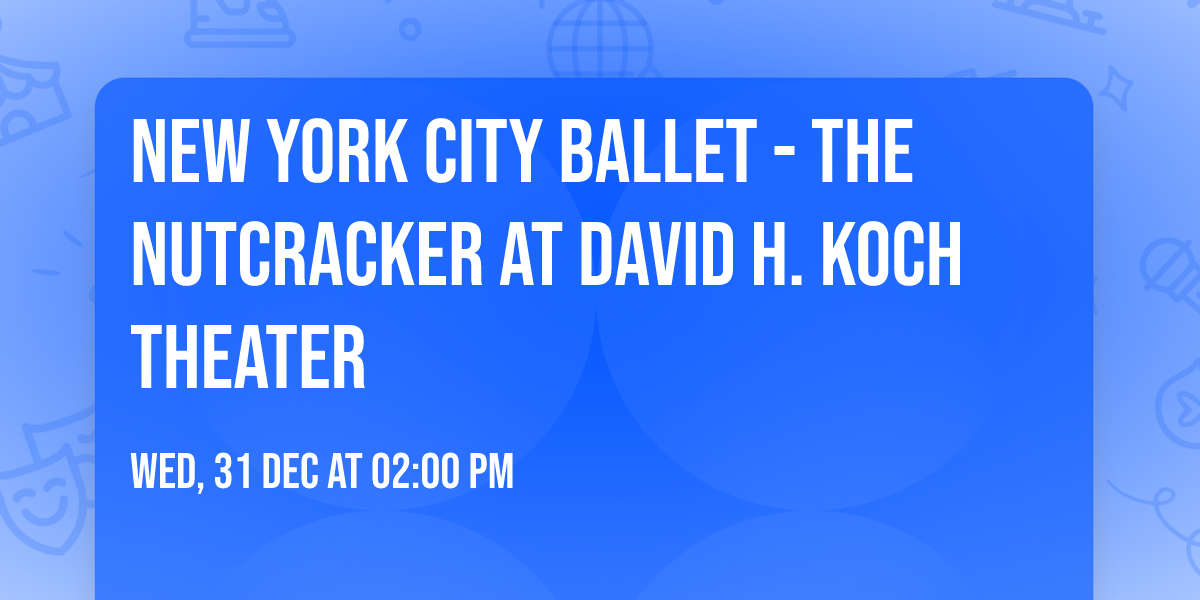 New York City Ballet - The Nutcracker at David H. Koch Theater