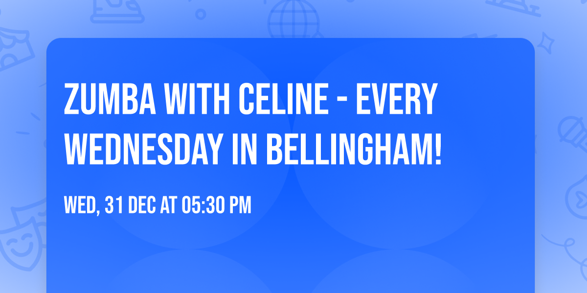 Zumba\u00ae with Celine - Every Wednesday in Bellingham!